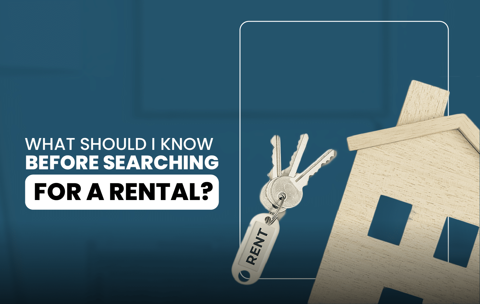 What should I take into account when looking for a rental?